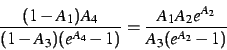 \begin{displaymath}
{\displaystyle \frac{(1-A_{1})A_{4}}{(1-A_{3})(e^{A_{4}}-1)}}={\displaystyle \frac{A_{1}A_{2}e^{A_{2}}}{A_{3}(e^{A_{2}}-1)}}
\end{displaymath}